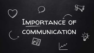Importance of
communication
 