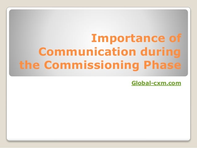 Importance of
Communication during
the Commissioning Phase
Global-cxm.com
 
