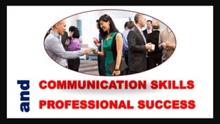 1
COMMUNICATION SKILLS
PROFESSIONAL SUCCESS
and
 