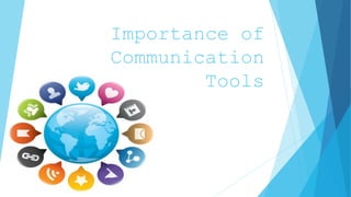 Importance of
Communication
Tools
 