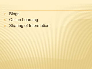 7. Blogs
8. Online Learning
9. Sharing of Information
