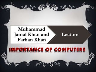 Muhammad
Jamal Khan and
Farhan Khan
Lecture
 