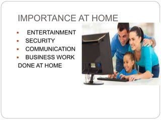 IMPORTANCE AT HOME
 ENTERTAINMENT
 SECURITY
 COMMUNICATION
 BUSINESS WORK
DONE AT HOME
 