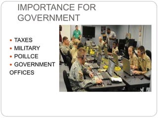 IMPORTANCE FOR
GOVERNMENT
 TAXES
 MILITARY
 POILLCE
 GOVERNMENT
OFFICES
 