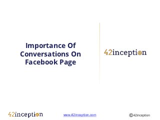 Importance Of
Conversations On
 Facebook Page




           www.42inception.com
 