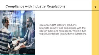 Compliance with Industry Regulations
Insurance CRM software solutions
automate security and compliance with the
industry r...