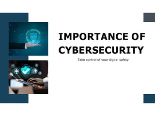 IMPORTANCE OF
CYBERSECURITY
Take control of your digital safety
 