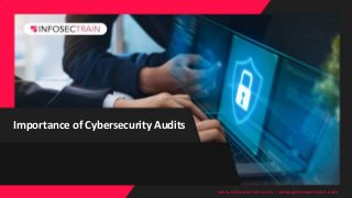 Importance of Cybersecurity Audits
www.infosectrain.com | sales@infosectrain.com
 