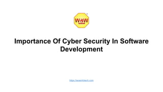 Importance Of Cyber Security In Software
Development
https://wowinfotech.com
 
