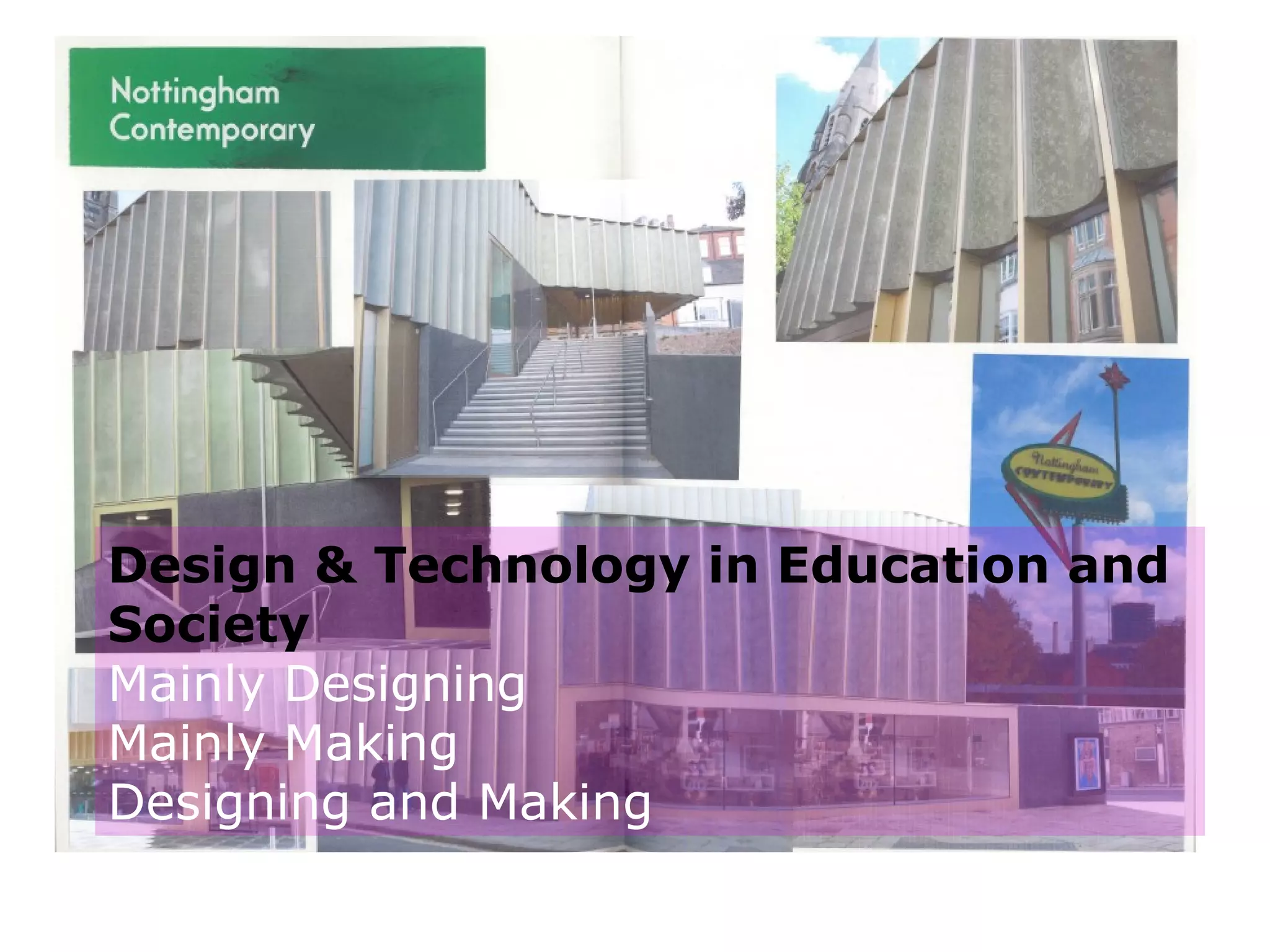 Design & Technology in Education and Society Mainly Designing Mainly Making  Designing and Making 
