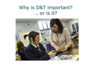 Why is D&T important? … or is it? 