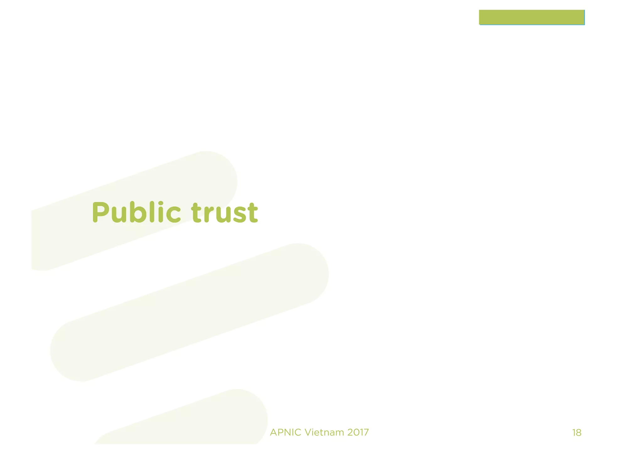 Public trust
18APNIC Vietnam 2017
 