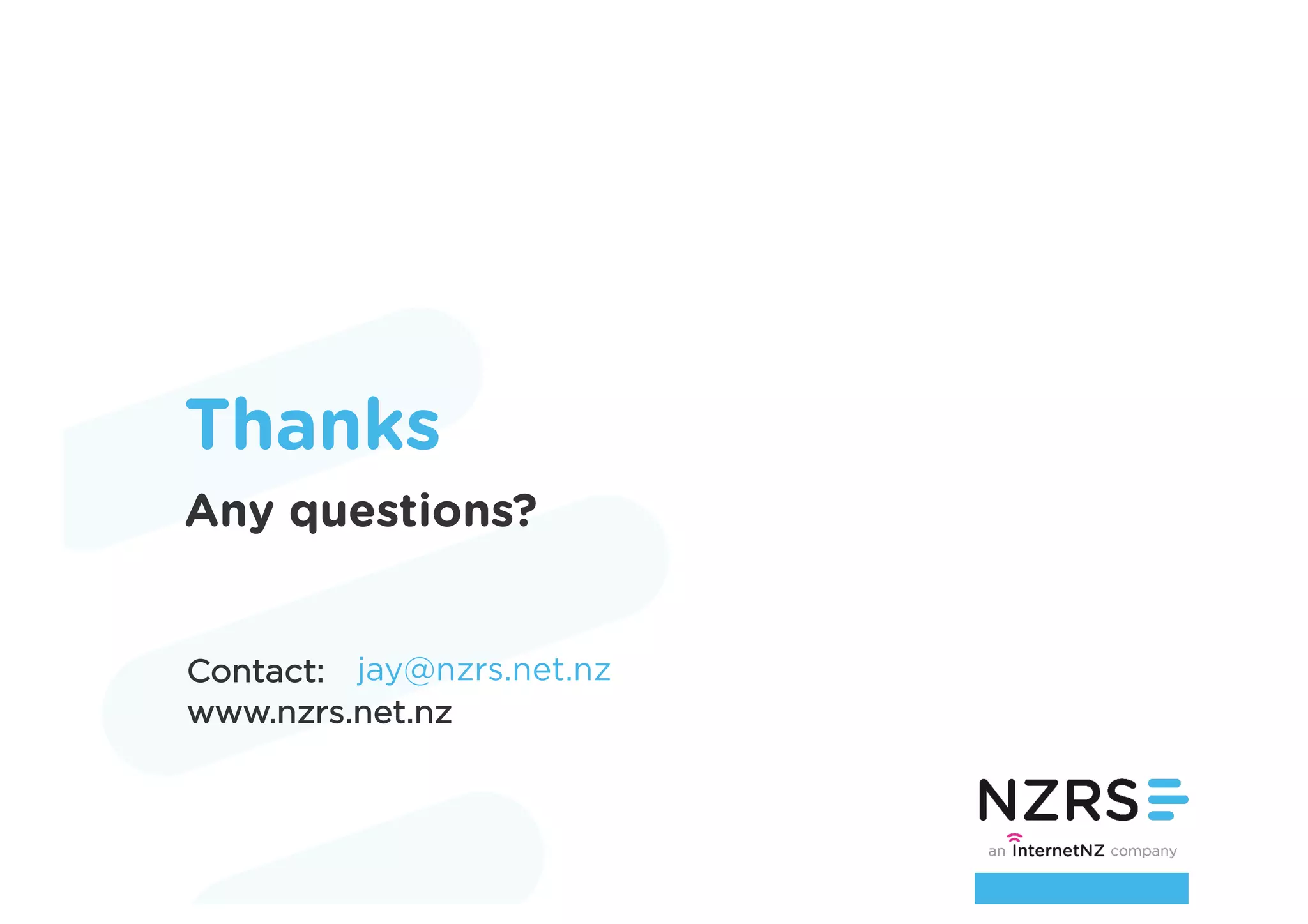 Contact:
www.nzrs.net.nz
jay@nzrs.net.nz
Thanks
Any questions?
 