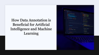 How Data Annotation is
Beneficial for Artificial
Intelligence and Machine
Learning
 