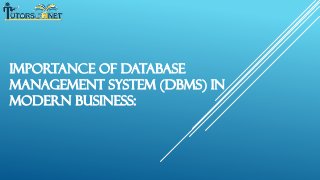 Importance of Database
Management System (DBMS) in
Modern Business:

 