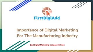 Importance of Digital Marketing
For The Manufacturing Industry
Best Digital Marketing Company in Pune
 