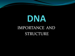 IMPORTANCE AND
STRUCTURE
 