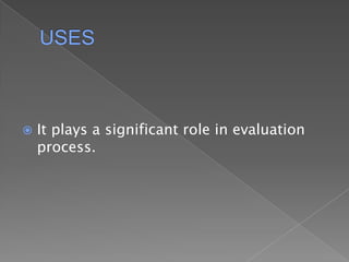 USESIt plays a significant role in evaluation process.