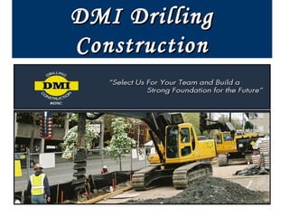 DMI DrillingDMI Drilling
ConstructionConstruction
 