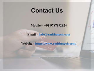 Contact Us
Mobile - +91 9787892824
Email - info@radthutech.com
Website - https://www.radthutech.com/
 