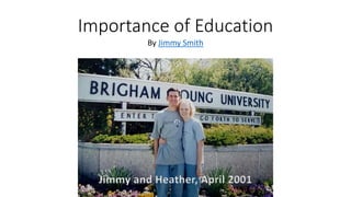 Importance of Education
By Jimmy Smith
Jimmy and Heather, April 2001
 