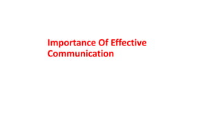 Importance Of Effective
Communication
 