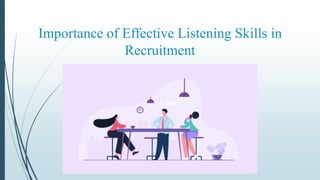 Importance of Effective Listening Skills in
Recruitment
 