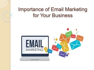 Importance of Email Marketing
for Your Business
 