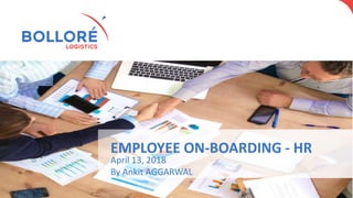 EMPLOYEE ON-BOARDING - HR
April 13, 2018
By Ankit AGGARWAL
 