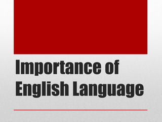 Importance of
English Language
 