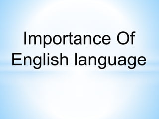 Importance Of
English language
 
