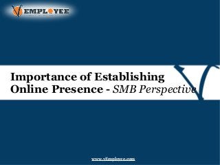 Importance of Establishing
Online Presence - SMB Perspective
www.vEmployee.com
 