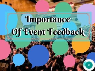 Importance
Of Event Feedback
Importance
Of Event Feedback
 