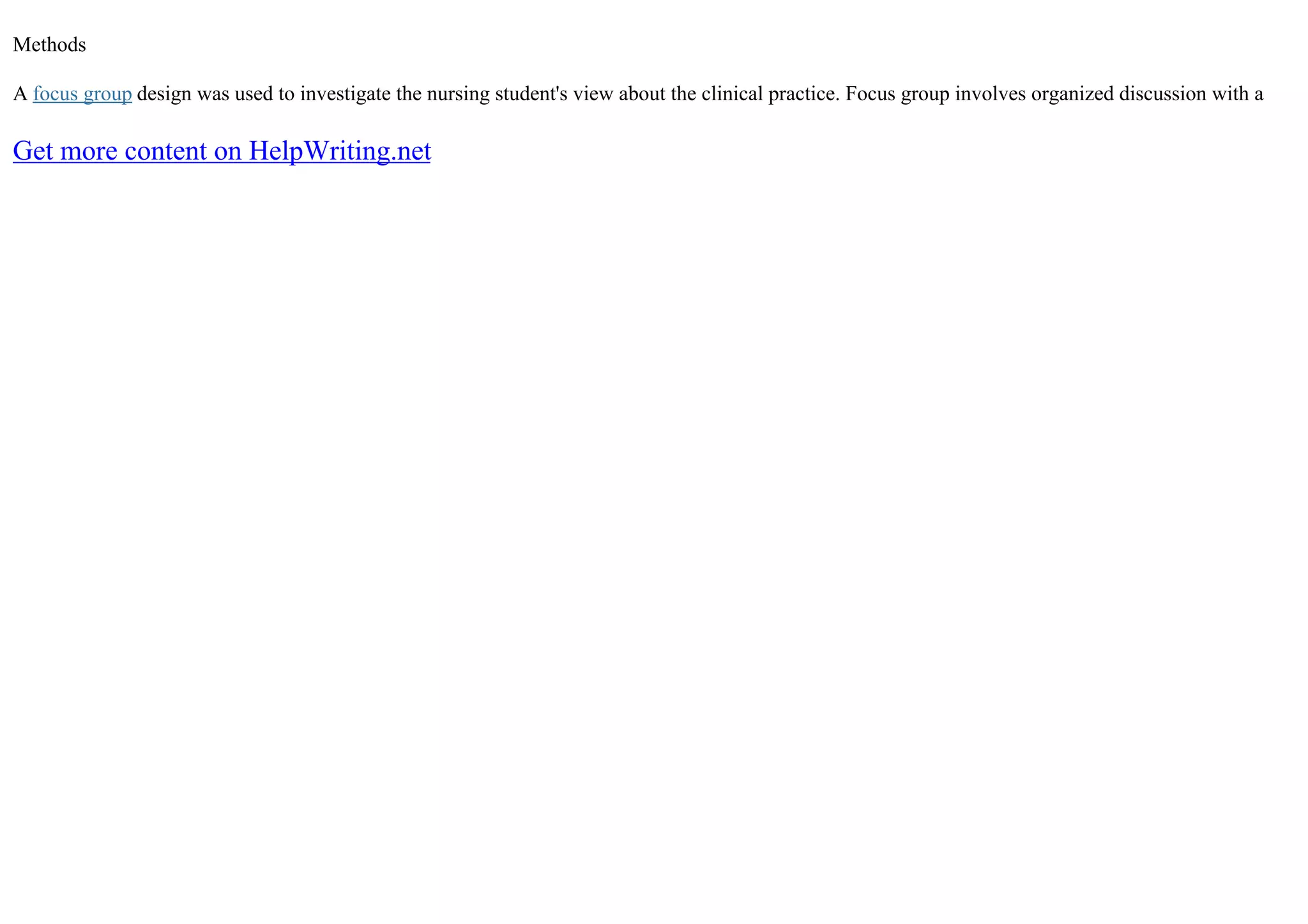 Methods
A focus group design was used to investigate the nursing student's view about the clinical practice. Focus group involves organized discussion with a
Get more content on HelpWriting.net
 