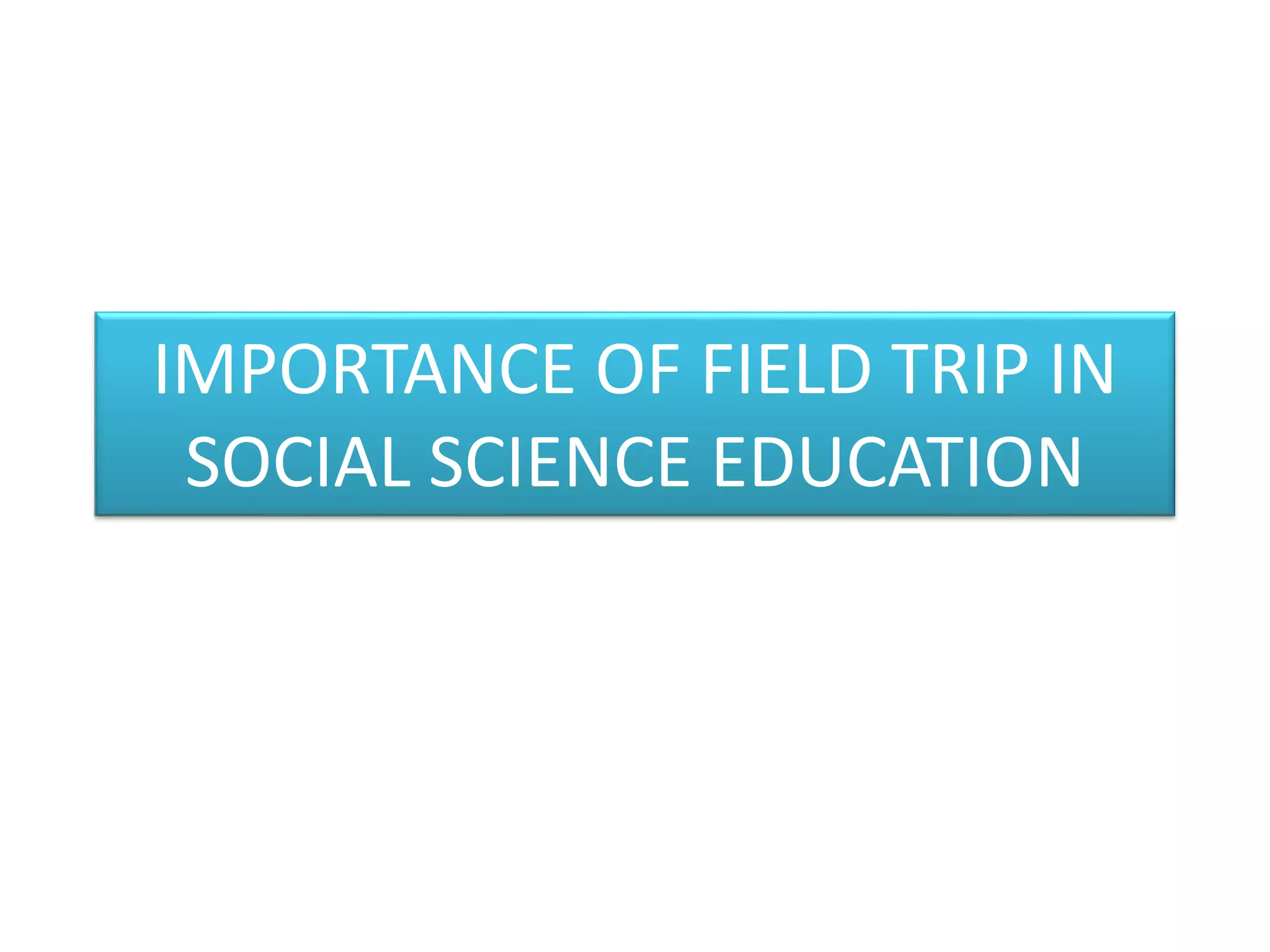 Importance Of Field Trip