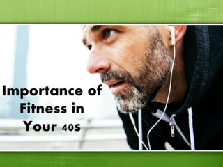 Importance of
Fitness in
Your 40s
 