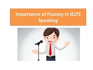 Importance of Fluency in IELTS
Speaking
 
