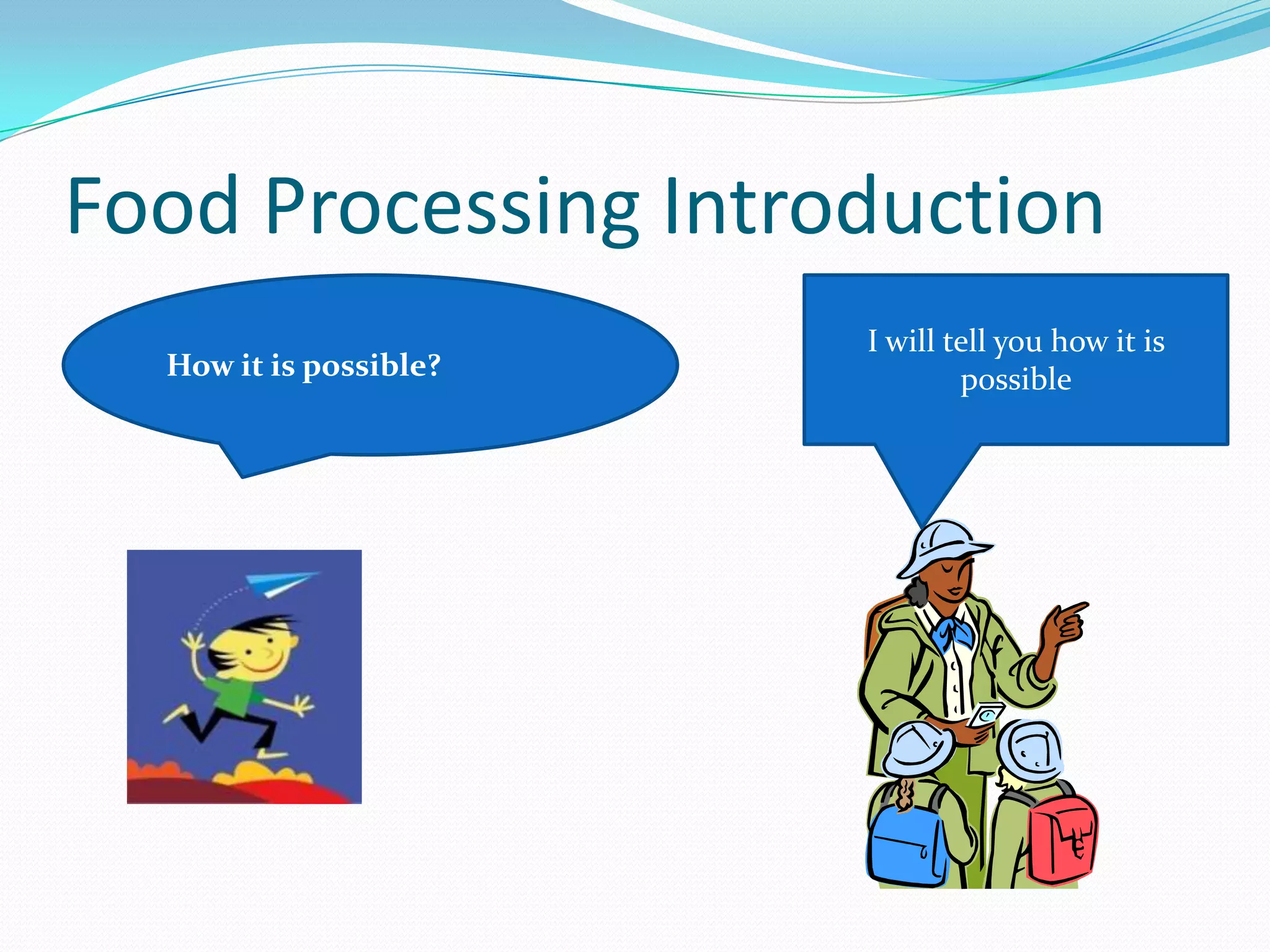 Food Processing Introduction
How it is possible?
I will tell you how it is
possible
 