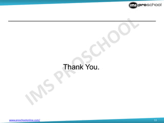 www.proschoolonline.com/ 11
Thank You.
 