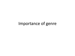 Importance of genre

 