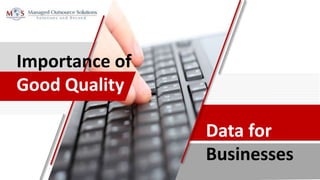 Importance of
Good Quality
Data for
Businesses
 