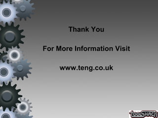 Thank You
For More Information Visit
www.teng.co.uk
 