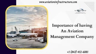 Importance of having
An Aviation
Management Company
+1 (843) 412-6881
www.aviationinfrastructure.com
 