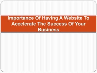Importance Of Having A Website To Accelerate The Success Of Your Business 