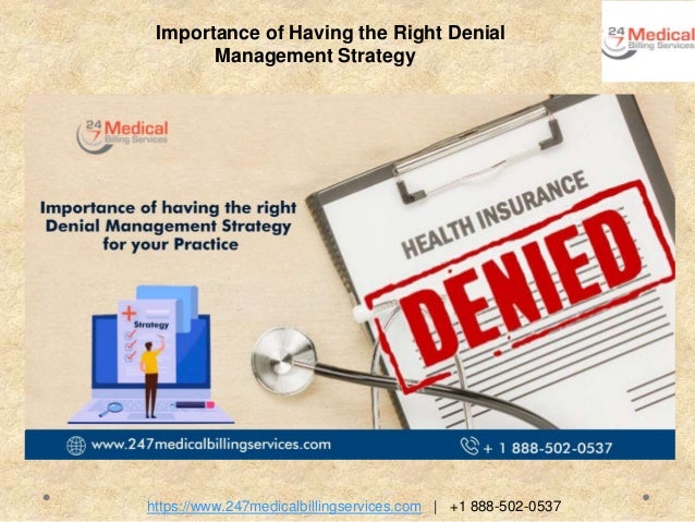 https://www.247medicalbillingservices.com | +1 888-502-0537
Importance of Having the Right Denial
Management Strategy
 