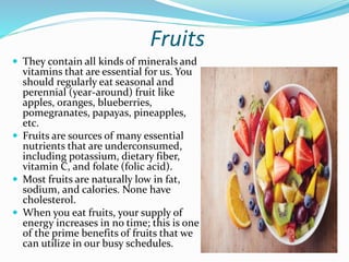 DRY FRUITS
 In moderation, dry fruits are
excellent sources of essential fatty
acids, minerals and even vitamins.
You sho...
