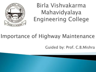 Importance of Highway Maintenance
Guided by: Prof. C.B.Mishra
 