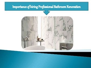 Importance of hiring Professional BathroomRenovation
 