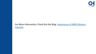 For More Information, Check Out the Blog: Importance of HRM Software
Tutorials
 