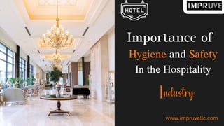 www.impruvellc.com
Hygiene and Safety
In the Hospitality
 